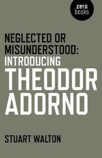 cover of the book Neglected or Misunderstood: Introducing Theodor Adorno