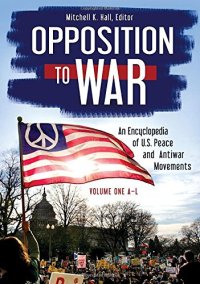 cover of the book Opposition to War: An Encyclopedia of U.S. Peace and Antiwar Movements