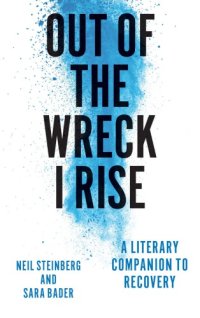 cover of the book Out of the Wreck I Rise: A Literary Companion to Recovery