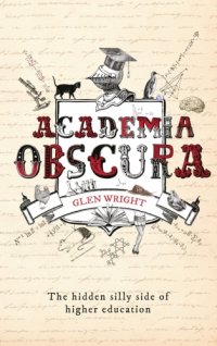 cover of the book Academia Obscura: The Hidden Silly Side of Higher Education