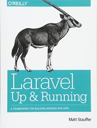 cover of the book Laravel: Up and Running: A Framework for Building Modern PHP Apps