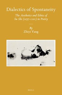 cover of the book Dialectics of Spontaneity: The Aesthetics of Ethics of Su Shi (1037–1101) in Poetry