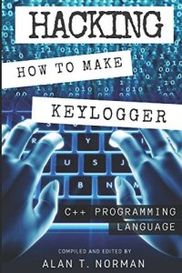 cover of the book Hacking: How to Make Your Own Keylogger in C++ Programming Language