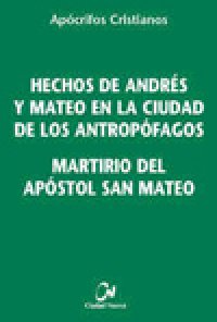 cover of the book Hechos de Andres y Mateo en la ciudad de los antropofagos. Martirio del apostol san Mateo