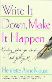 cover of the book Write it down, make it happen : knowing what you want-- and getting it!