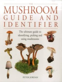 cover of the book The Mushroom Guide and Identifier: The Ultimate Guide to Identifying, Picking and Using Mushrooms