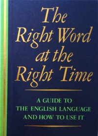 cover of the book The Right Word at the Right Time: A Guide to the English Language and How to Use It