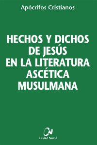 cover of the book Hechos y dichos de Jesus en la literatura ascetica musulmana