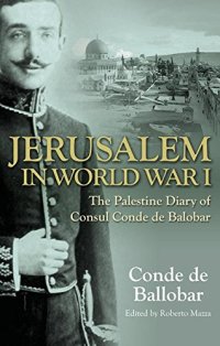 cover of the book Jerusalem in World War I: The Palestine Diary of a European Diplomat