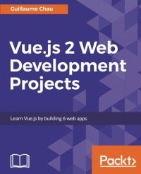 cover of the book Vue.js 2 Web Development Projects: Learn Vue.js by building 6 web apps