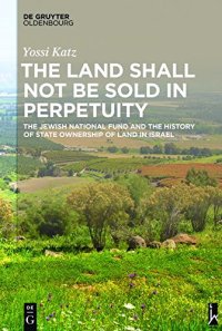 cover of the book The Land Shall Not Be Sold in Perpetuity: The Jewish National Fund and the History of State Ownership of Land in Israel