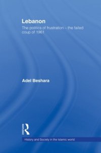 cover of the book Lebanon: The Politics of Frustration - The Failed Coup of 1961