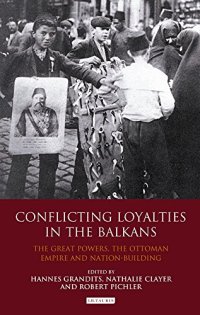 cover of the book Conflicting Loyalties in the Balkans: The Great Powers, the Ottoman Empire and Nation-Building