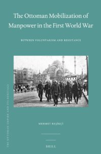 cover of the book The Ottoman Mobilization of Manpower in the First World War: Between Voluntarism and Resistance