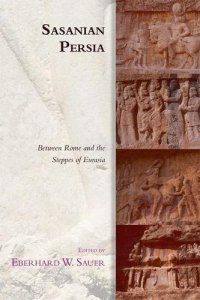 cover of the book Sasanian Persia: Between Rome and the Steppes of Eurasia