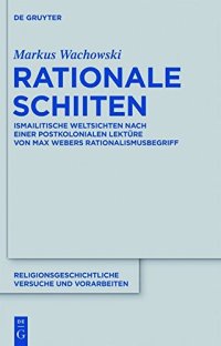 cover of the book Rationale Schiiten: Ismailitische Weltsichten Nach Einer Postkolonialen Lekture von Max Webers Rationalismusbegriff