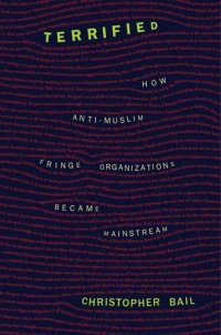 cover of the book Terrified: How Anti-Muslim Fringe Organizations Became Mainstream