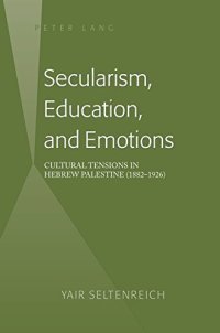 cover of the book Secularism, Education, and Emotions: Cultural Tensions in Hebrew Palestine