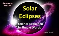 cover of the book Picture Book for Kids:Solar Eclipses: Science Explained in Simple Words: Children’s Book, Astronomy for kids, August 21 ,2017 total solar eclipse, April 8, 2024, totality astrology