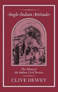 cover of the book Anglo-Indian Attitudes: The Mind of the Indian Civil Service