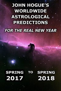 cover of the book John Hogue’s Worldwide Astrological Predictions for the Real New Year: Spring 2017 to Spring 2018