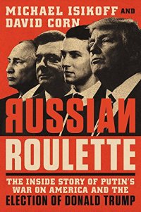 cover of the book Russian Roulette: The Inside Story of Putin’s War on America and the Election of Donald Trump