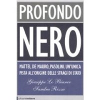 cover of the book Profondo nero. Mattei, De Mauro, Pasolini. Che cosa sapevano? Perché dovevano morire?