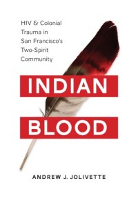 cover of the book Indian Blood: HIV and Colonial Trauma in San Francisco’s Two-Spirit Community