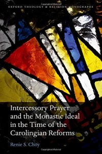 cover of the book Intercessory Prayer and the Monastic Ideal in the Time of the Carolingian Reforms