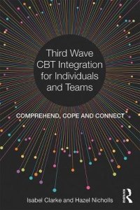 cover of the book Third Wave CBT Integration for Individuals and Teams: Comprehend, Cope and Connect