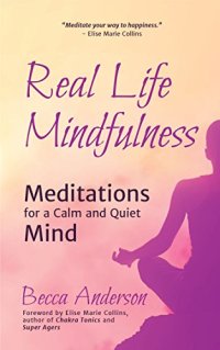 cover of the book Real Life Mindfulness: Meditations for a Calm and Quiet Mind