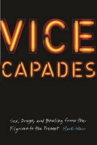 cover of the book Vice Capades: Sex, Drugs, and Bowling from the Pilgrims to the Present