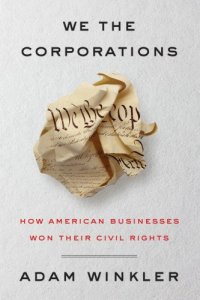 cover of the book We the Corporations: How American Businesses Won Their Civil Rights