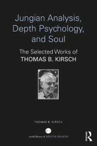 cover of the book Jungian Analysis, Depth Psychology, and Soul: The Selected Works of Thomas B. Kirsch