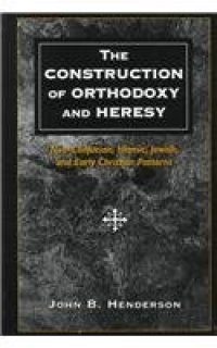 cover of the book The Construction of Orthodoxy and Heresy: Neo-Confucian, Islamic, Jewish, and Early Christian Patterns