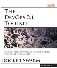 cover of the book The DevOps 2.1 toolkit : Docker Swarm