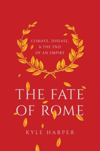 cover of the book The Fate of Rome: Climate, Disease, and the End of an Empire