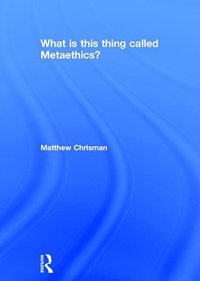 cover of the book What is this thing called Metaethics?