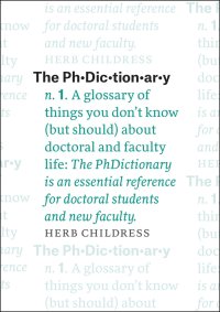 cover of the book The PhDictionary: A Glossary of Things You Don’t Know (but Should) about Doctoral and Faculty Life