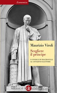 cover of the book Scegliere il principe. I consigli di Machiavelli al cittadino elettore