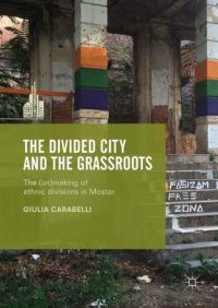 cover of the book The Divided City and the Grassroots: The (Un)making of Ethnic Divisions in Mostar