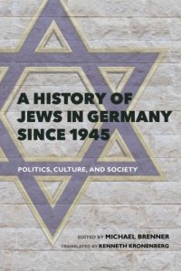 cover of the book A History of Jews in Germany Since 1945: Politics, Culture, and Society