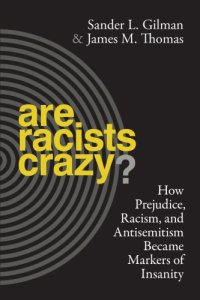 cover of the book Are Racists Crazy? How Prejudice, Racism, and Antisemitism Became Markers of Insanity