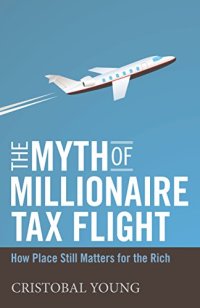 cover of the book The Myth of Millionaire Tax Flight: How Place Still Matters for the Rich