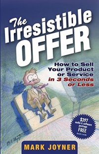 cover of the book The Irresistible Offer: How to Sell Your Product or Service in 3 Seconds or Less