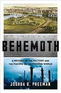 cover of the book Behemoth: a history of the factory and the making of the modern world