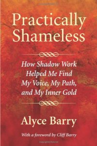 cover of the book Practically Shameless: How Shadow Work Helped Me Find My Voice, My Path, and My Inner Gold