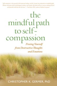 cover of the book Mindful Path to Self-Compassion : Freeing Yourself from Destructive Thoughts and Emotions.