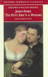 cover of the book ’Tis Pity She’s a Whore and Other Plays: The Lover’s Melancholy; The Broken Heart; ’Tis Pity She’s a Whore; Perkin Warbeck