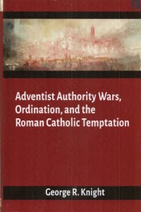 cover of the book Adventist Authority Wars: Ordination and the Roman Catholic Temptation